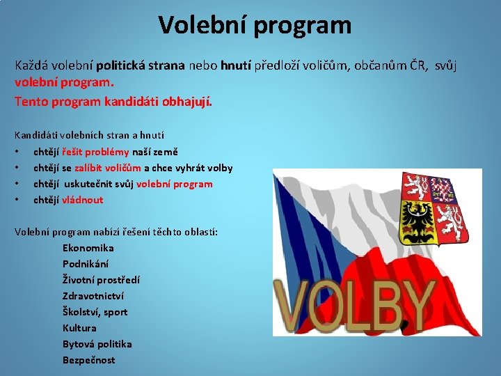 Volební program Každá volební politická strana nebo hnutí předloží voličům, občanům ČR, svůj volební