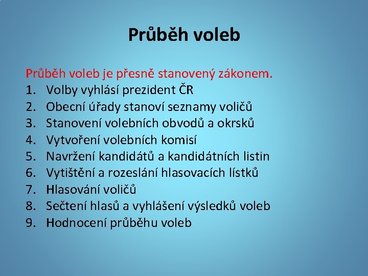 Průběh voleb je přesně stanovený zákonem. 1. Volby vyhlásí prezident ČR 2. Obecní úřady