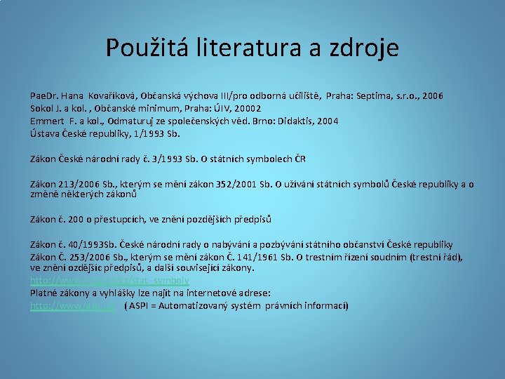 Použitá literatura a zdroje Pae. Dr. Hana Kovaříková, Občanská výchova III/pro odborná učiliště, Praha: