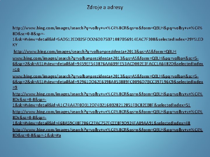 Zdroje a adresy http: //www. bing. com/images/search? q=volby+v+%C 4%8 CR&qs=n&form=QBLH&pq=volby+v+%C 4% 8 D&sc=0 -8&sp=1&sk=#view=detail&id=5