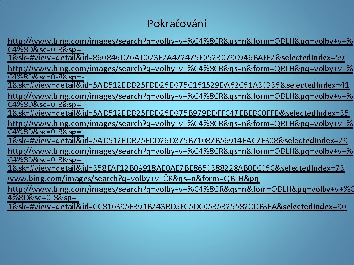 Pokračování http: //www. bing. com/images/search? q=volby+v+%C 4%8 CR&qs=n&form=QBLH&pq=volby+v+% C 4%8 D&sc=0 -8&sp=1&sk=#view=detail&id=860846 D 76