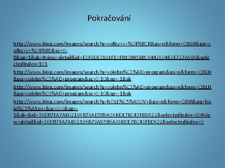 Pokračování http: //www. bing. com/images/search? q=volby+v+%C 4%8 CR&qs=n&form=QBLH&pq=v olby+v+%C 4%8 D&sc=08&sp=1&sk=#view=detail&id=E 3 F 9