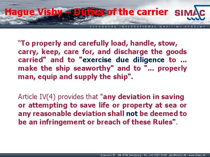 Hague Visby – Duties of the carrier “To properly and carefully load, handle, stow,