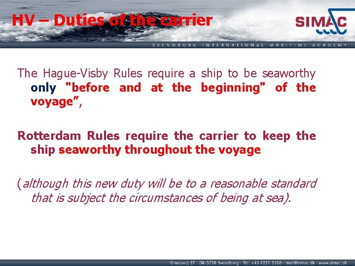 HV – Duties of the carrier The Hague-Visby Rules require a ship to be