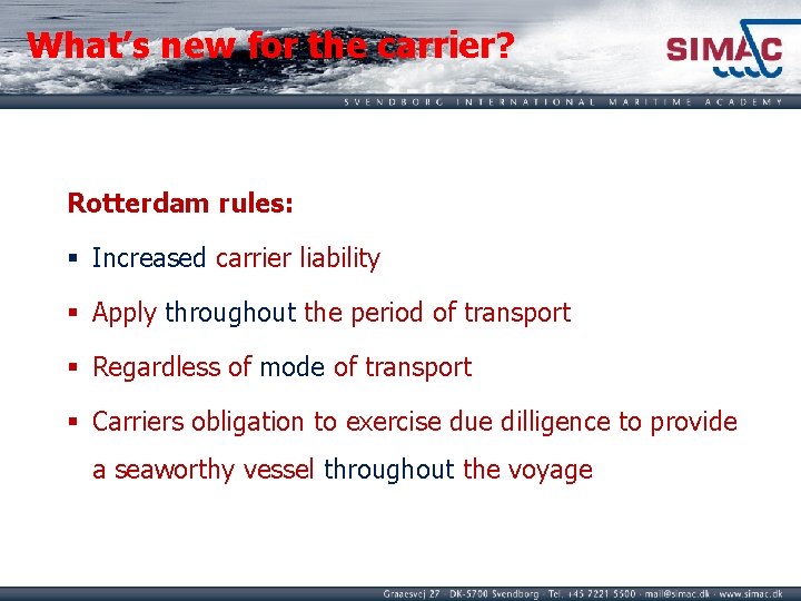 What’s new for the carrier? Rotterdam rules: § Increased carrier liability § Apply throughout