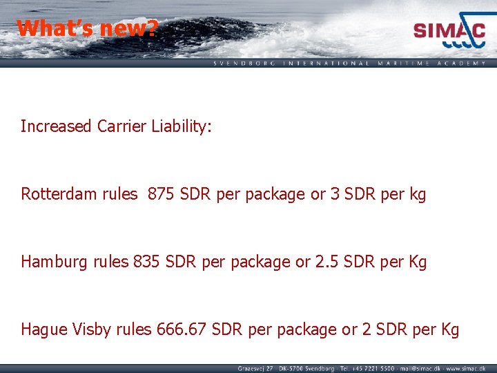 What’s new? Increased Carrier Liability: Rotterdam rules 875 SDR per package or 3 SDR