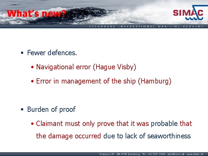What’s new? § Fewer defences. • Navigational error (Hague Visby) • Error in management
