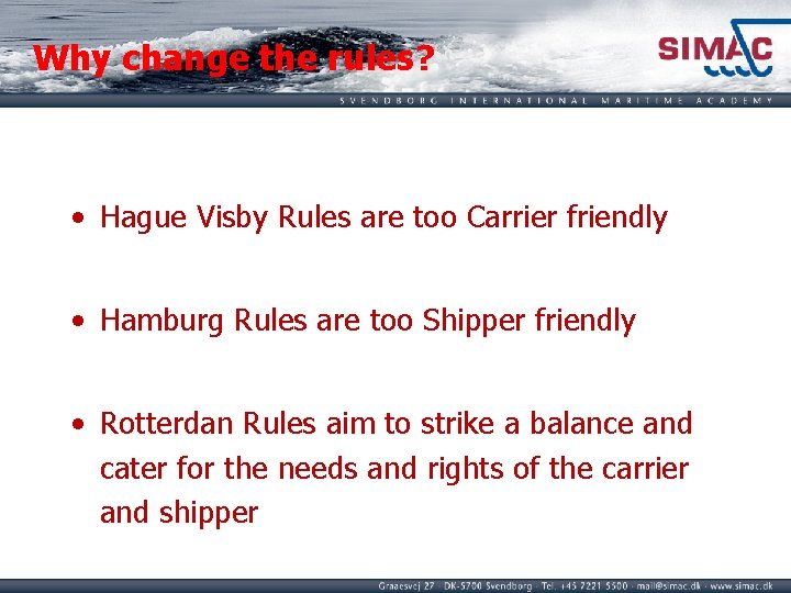 Why change the rules? • Hague Visby Rules are too Carrier friendly • Hamburg