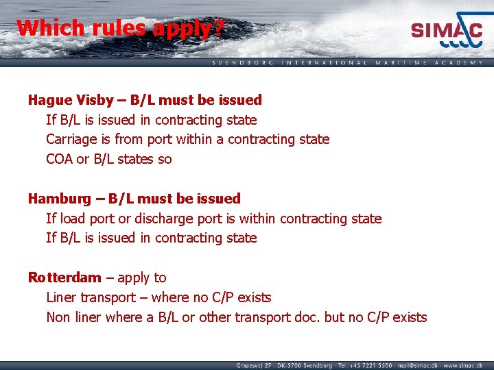 Which rules apply? Hague Visby – B/L must be issued If B/L is issued