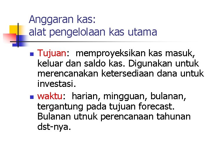 Anggaran kas: alat pengelolaan kas utama n n Tujuan: memproyeksikan kas masuk, keluar dan