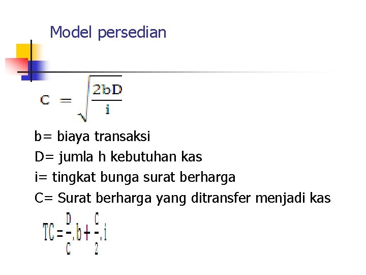 Model persedian b= biaya transaksi D= jumla h kebutuhan kas i= tingkat bunga surat