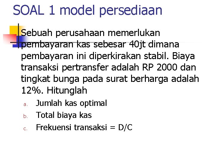 SOAL 1 model persediaan Sebuah perusahaan memerlukan pembayaran kas sebesar 40 jt dimana pembayaran