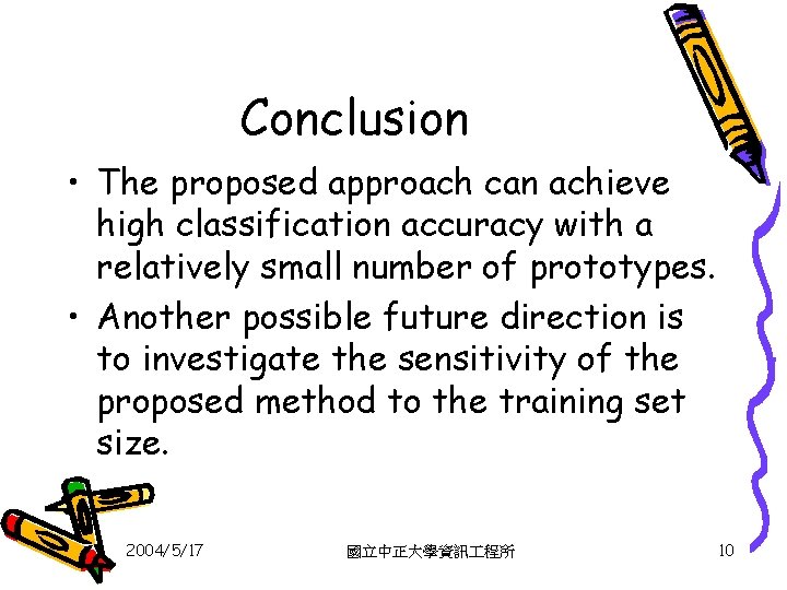 Conclusion • The proposed approach can achieve high classification accuracy with a relatively small