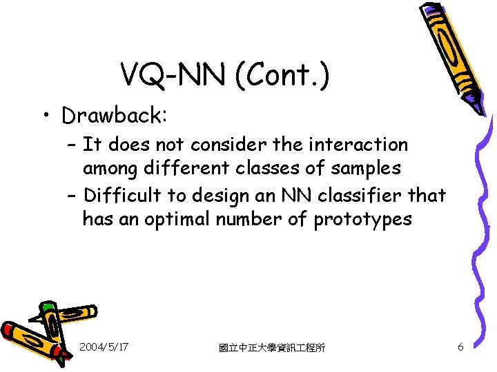 VQ-NN (Cont. ) • Drawback: – It does not consider the interaction among different