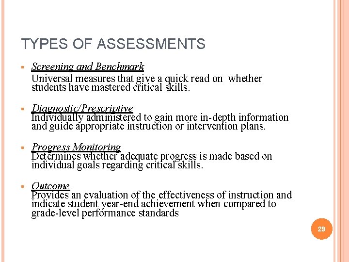 TYPES OF ASSESSMENTS § Screening and Benchmark Universal measures that give a quick read