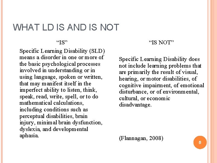 WHAT LD IS AND IS NOT “IS” Specific Learning Disability (SLD) means a disorder