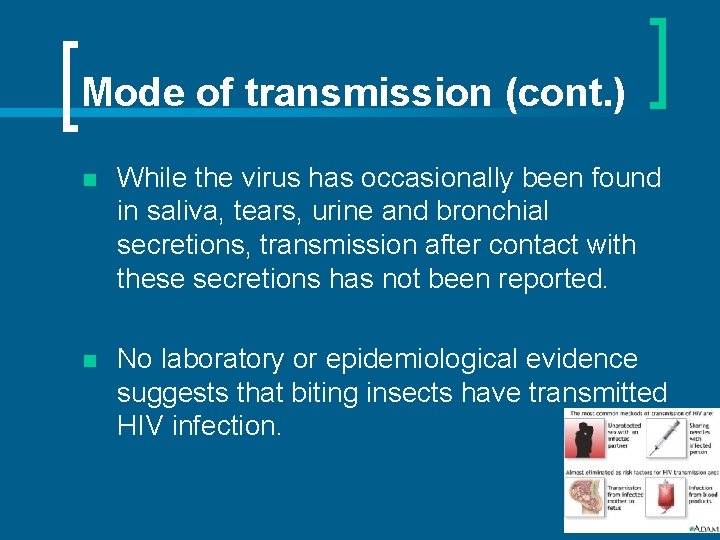 Mode of transmission (cont. ) n While the virus has occasionally been found in