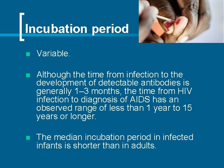 Incubation period n Variable. n Although the time from infection to the development of