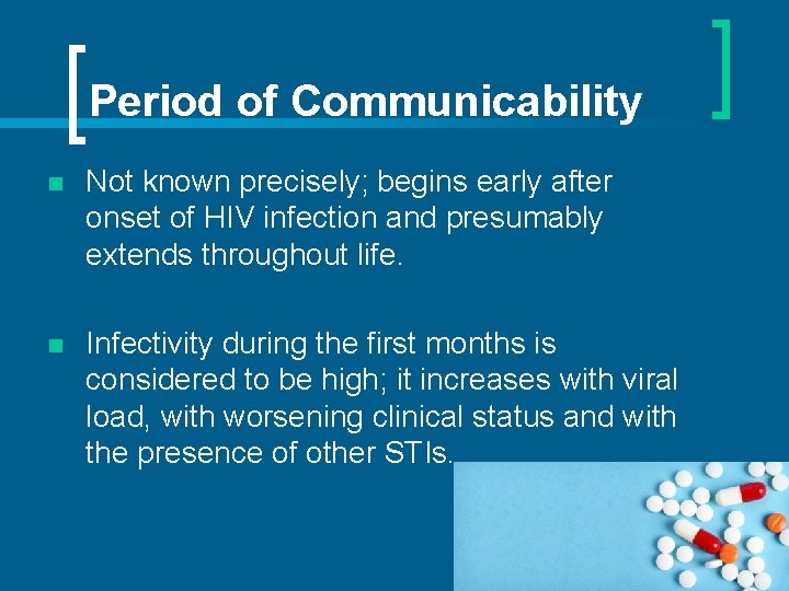 Period of Communicability n Not known precisely; begins early after onset of HIV infection