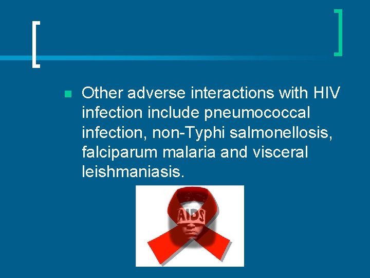 n Other adverse interactions with HIV infection include pneumococcal infection, non-Typhi salmonellosis, falciparum malaria