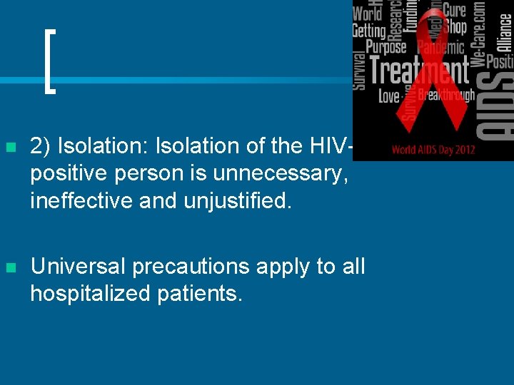 n 2) Isolation: Isolation of the HIVpositive person is unnecessary, ineffective and unjustified. n