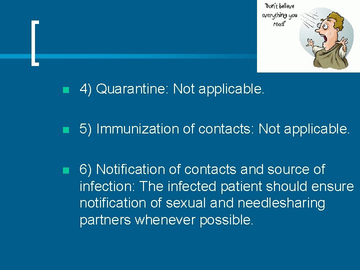 n 4) Quarantine: Not applicable. n 5) Immunization of contacts: Not applicable. n 6)