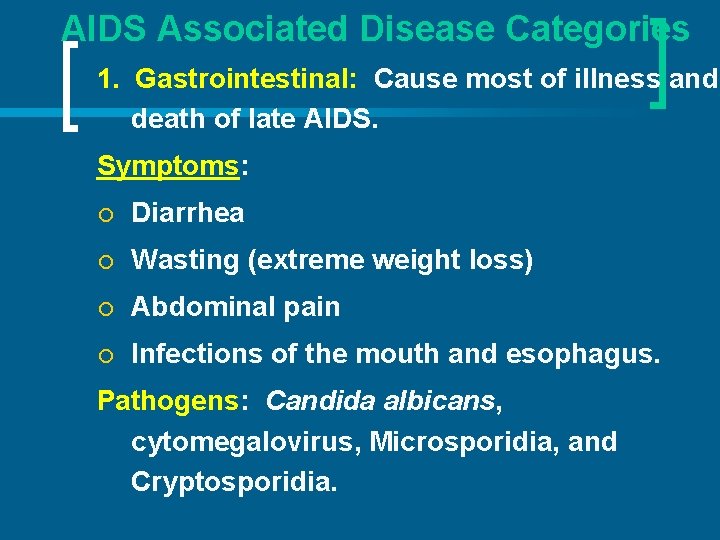 AIDS Associated Disease Categories 1. Gastrointestinal: Cause most of illness and death of late