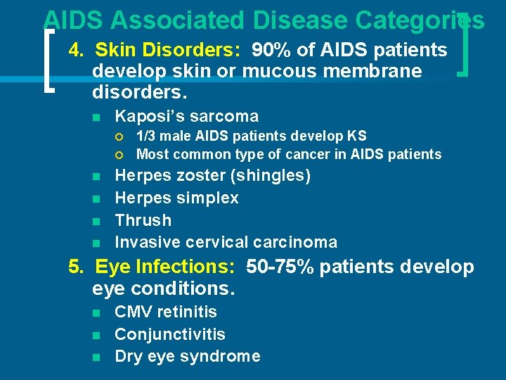 AIDS Associated Disease Categories 4. Skin Disorders: 90% of AIDS patients develop skin or