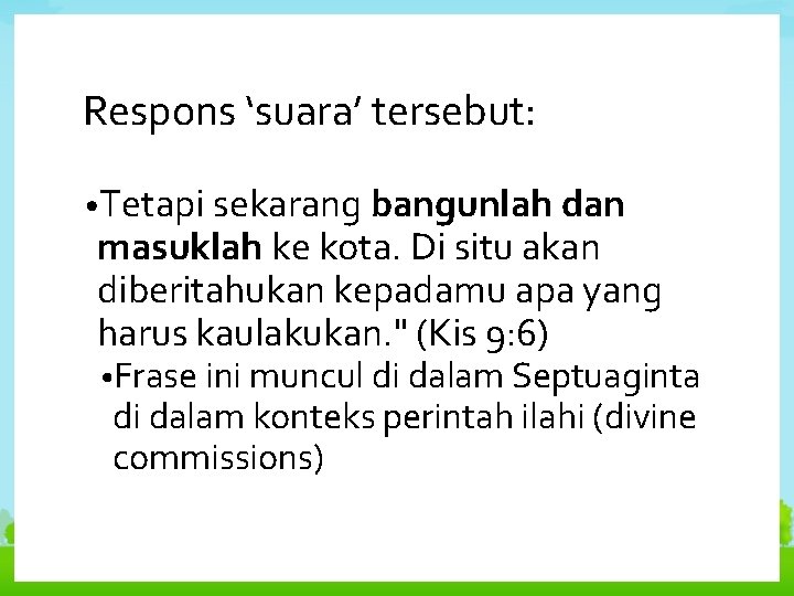 Respons ‘suara’ tersebut: • Tetapi sekarang bangunlah dan masuklah ke kota. Di situ akan