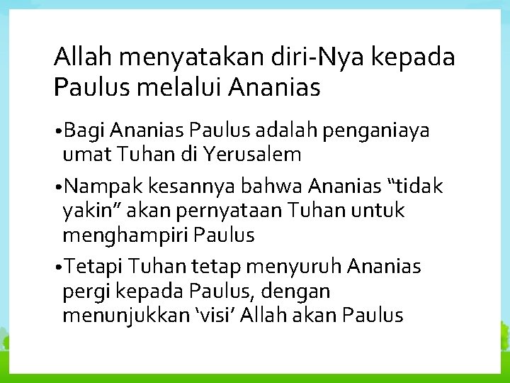 Allah menyatakan diri-Nya kepada Paulus melalui Ananias • Bagi Ananias Paulus adalah penganiaya umat