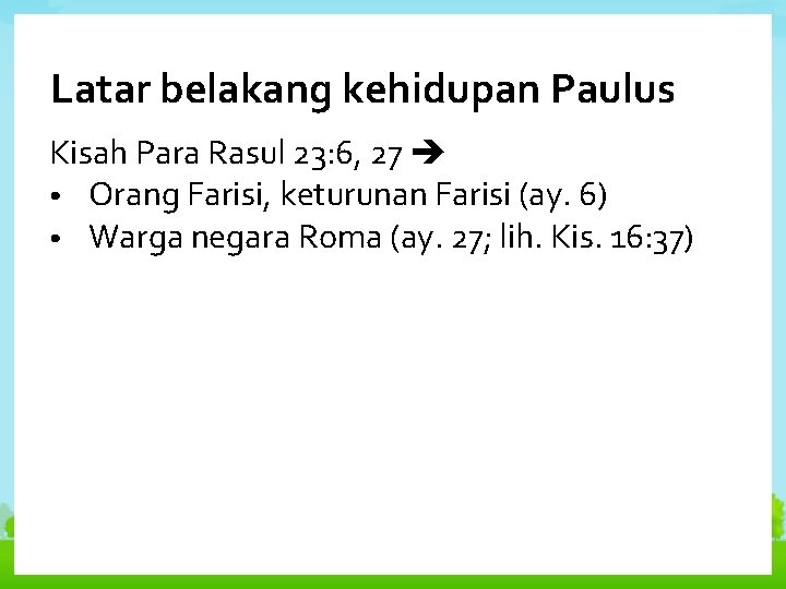 Latar belakang kehidupan Paulus Kisah Para Rasul 23: 6, 27 • Orang Farisi, keturunan