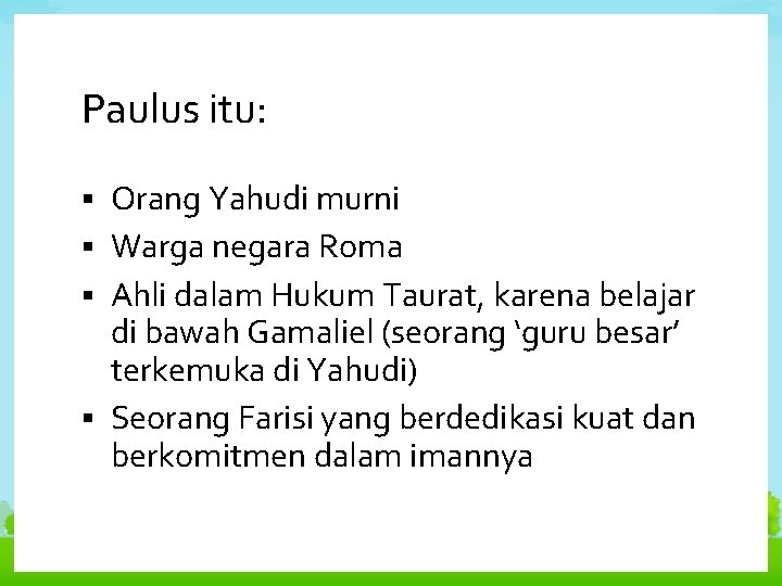 Paulus itu: Orang Yahudi murni § Warga negara Roma § Ahli dalam Hukum Taurat,