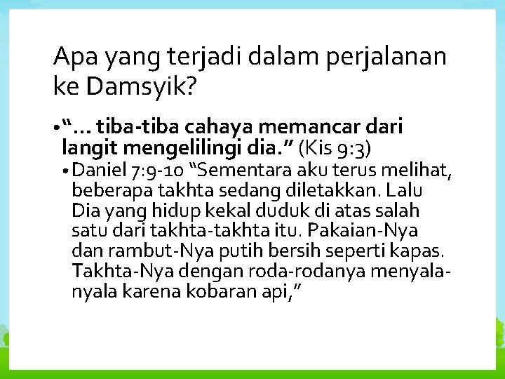 Apa yang terjadi dalam perjalanan ke Damsyik? • “… tiba-tiba cahaya memancar dari langit