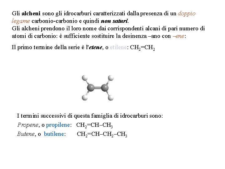 Gli alcheni sono gli idrocarburi caratterizzati dalla presenza di un doppio legame carbonio-carbonio e