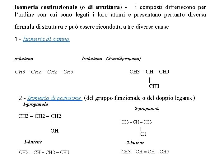 Isomeria costituzionale (o di struttura) - i composti differiscono per l’ordine con cui sono