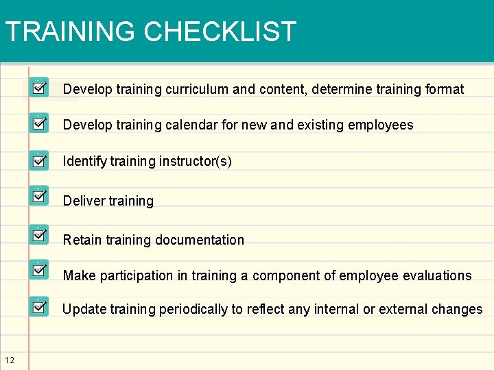 TRAINING CHECKLIST Develop training curriculum and content, determine training format Develop training calendar for