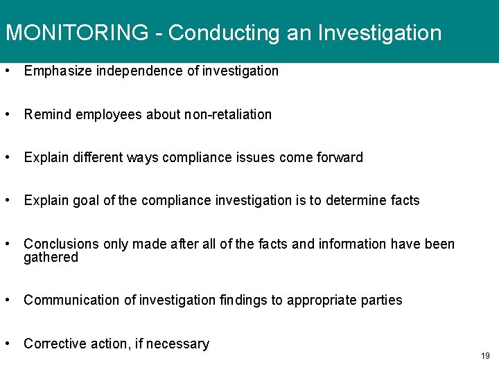 MONITORING - Conducting an Investigation • Emphasize independence of investigation • Remind employees about