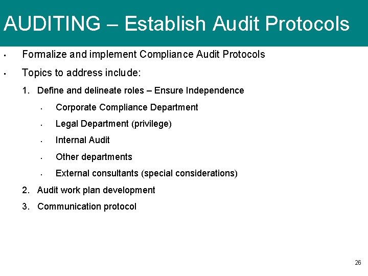 AUDITING – Establish Audit Protocols • Formalize and implement Compliance Audit Protocols • Topics