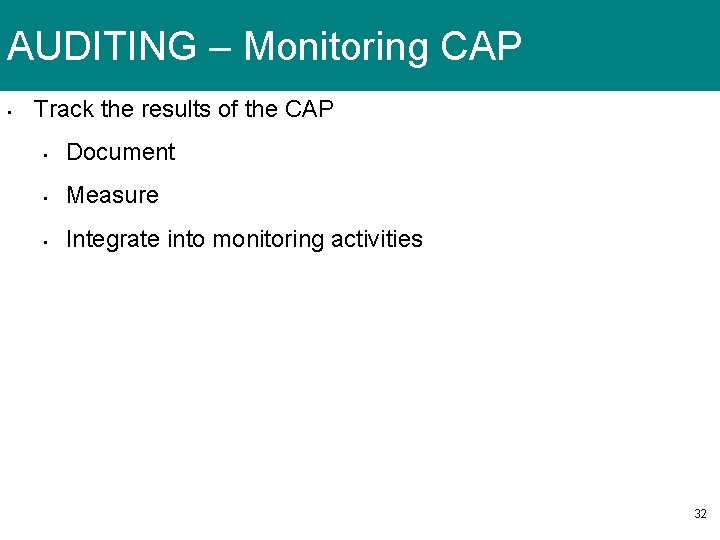 AUDITING – Monitoring CAP • Track the results of the CAP • Document •