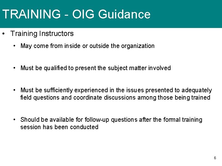TRAINING - OIG Guidance • Training Instructors • May come from inside or outside