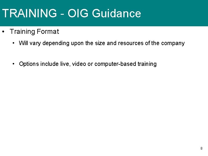 TRAINING - OIG Guidance • Training Format • Will vary depending upon the size