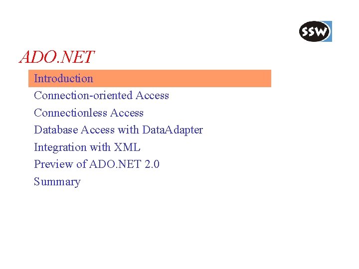 ADO. NET Introduction Connection-oriented Access Connectionless Access Database Access with Data. Adapter Integration with