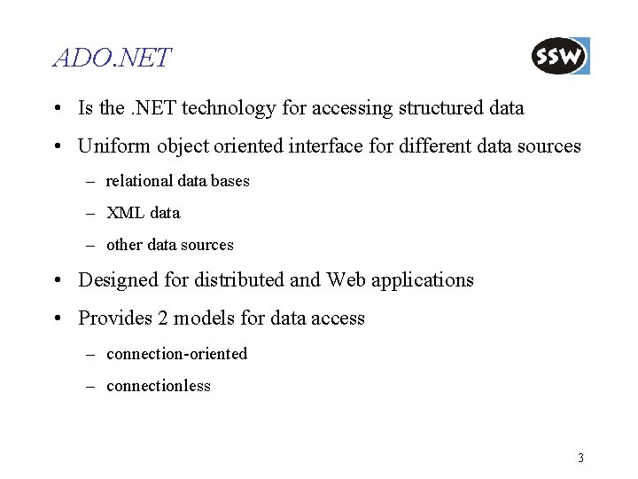 ADO. NET • Is the. NET technology for accessing structured data • Uniform object