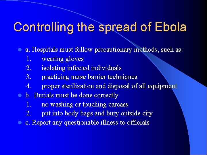 Controlling the spread of Ebola a. Hospitals must follow precautionary methods, such as: 1.
