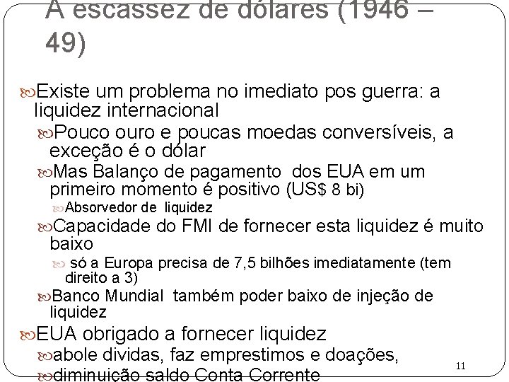 A escassez de dólares (1946 – 49) Existe um problema no imediato pos guerra: