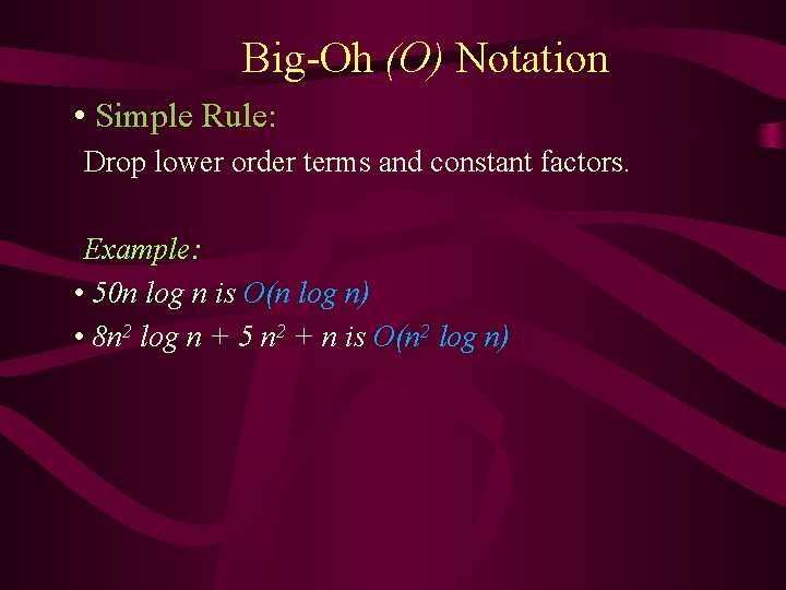 Big-Oh (O) Notation • Simple Rule: Drop lower order terms and constant factors. Example: