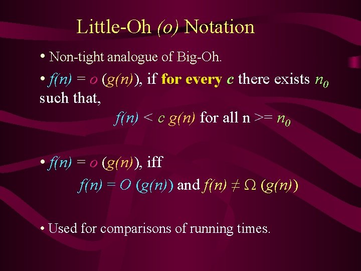 Little-Oh (o) Notation • Non-tight analogue of Big-Oh. • f(n) = o (g(n)), if