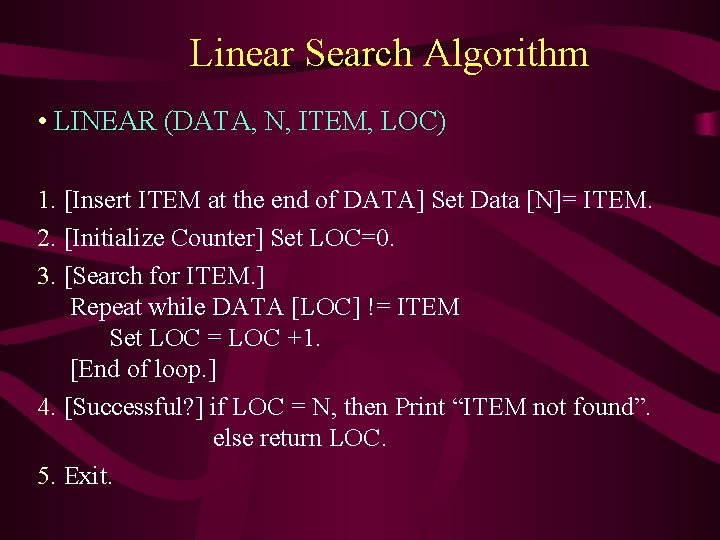 Linear Search Algorithm • LINEAR (DATA, N, ITEM, LOC) 1. [Insert ITEM at the