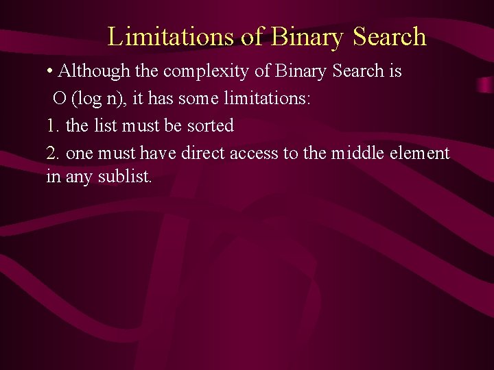 Limitations of Binary Search • Although the complexity of Binary Search is O (log