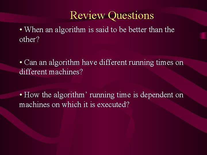 Review Questions • When an algorithm is said to be better than the other?